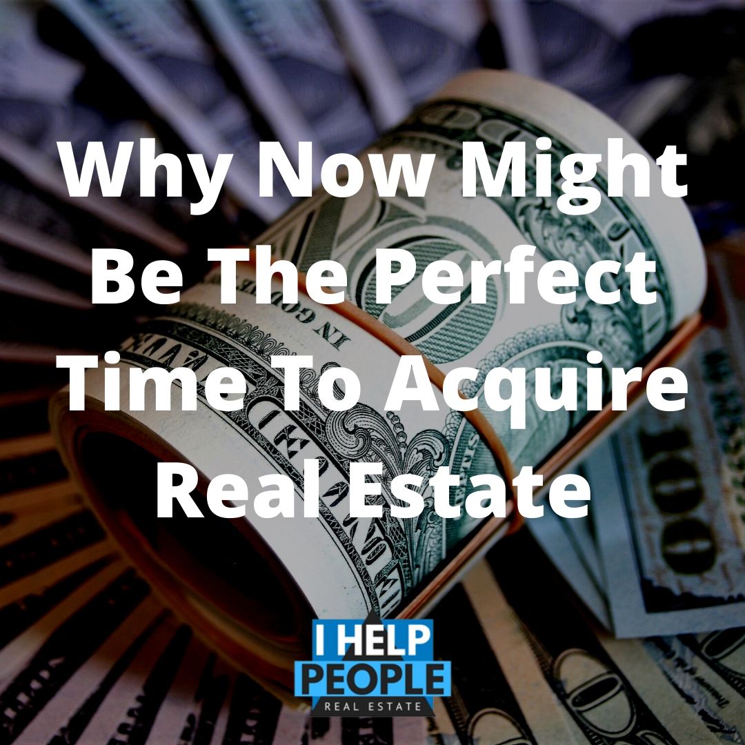 Why Now Might Be The Perfect Time To Acquire Real Estate