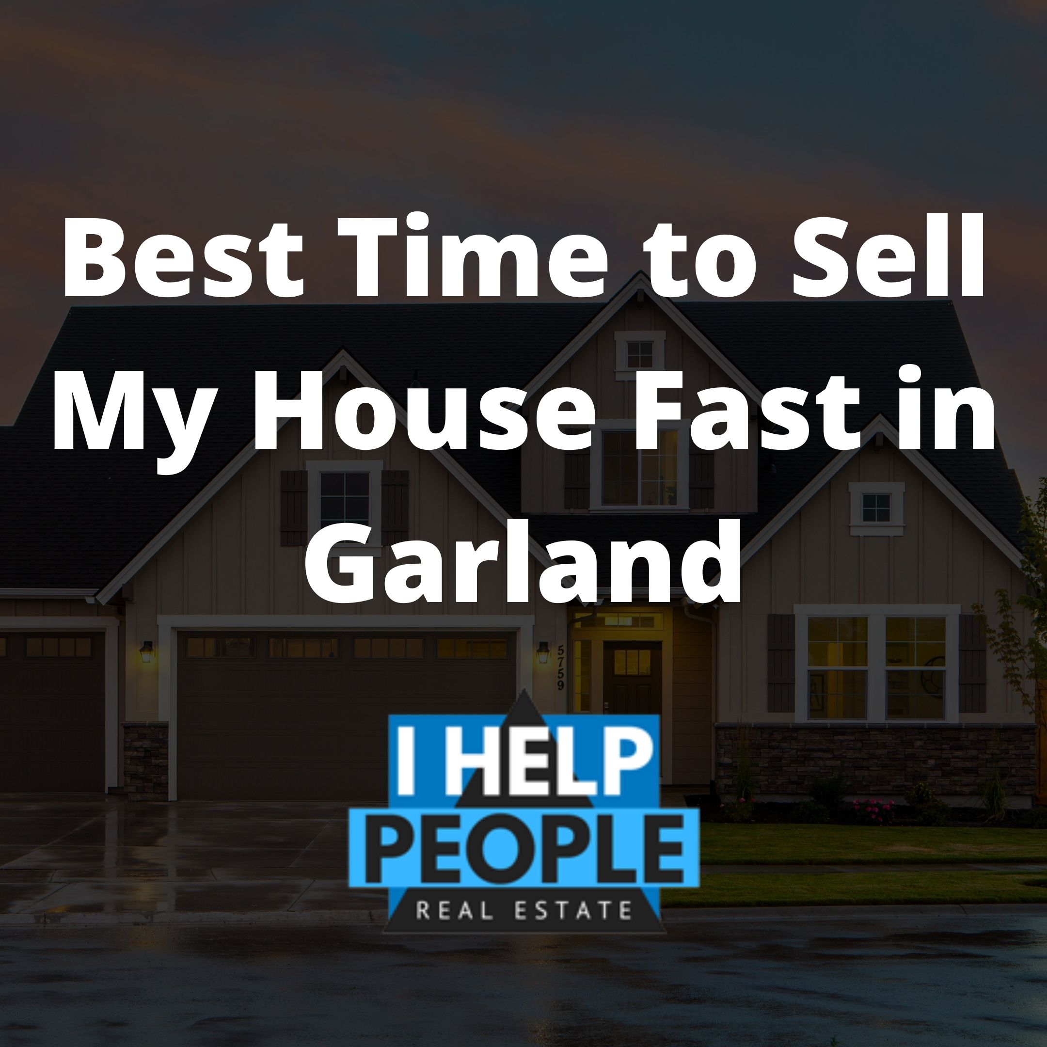 When’s the best time to sell my house fast in Garland?